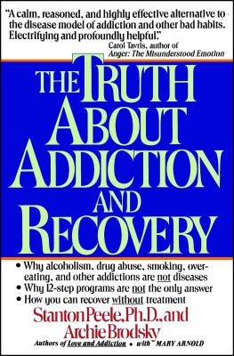 Truth about Addiction and Recovery by Peele, Stanton