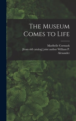 The Museum Comes to Life by Cormack, Maribelle 1902-