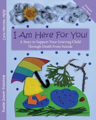 I Am Here For You! A Story To Support Your Grieving Child Through Death From Suicide: (Pronoun of Person Who Died: They/Them) by Mitchell, Carla
