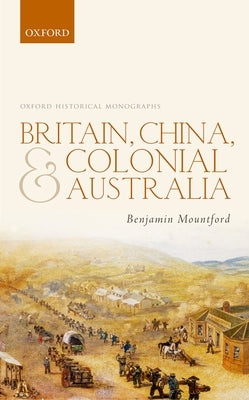 Britain, China, and Colonial Australia by Mountford, Benjamin