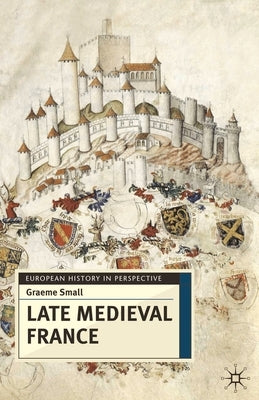 Late Medieval France by Small, Graeme
