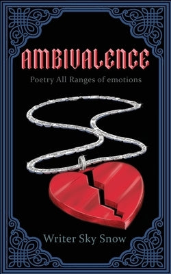 Ambivalence - Poetry All Ranges of Emotions by Snow, Writer Sky