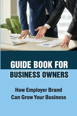 Guide Book For Business Owners: How Employer Brand Can Grow Your Business: Practical Examples by Schimanski, Orlando