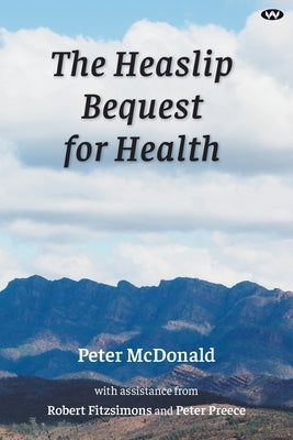 The Heaslip Bequest for Health by McDonald, Peter