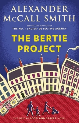 The Bertie Project: 44 Scotland Street Series (11) by McCall Smith, Alexander