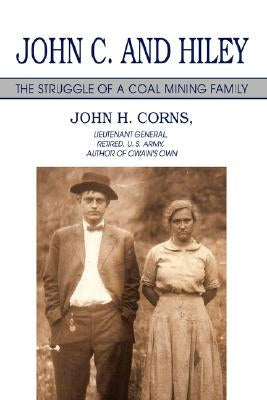John C. and Hiley: The Struggle of a Coal Mining Family by Corns, John H.