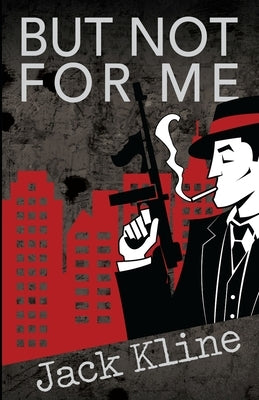 But Not for Me by Kline, Jack