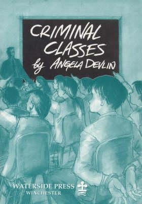 Criminal Classes: Offenders at School by Devlin, Angela
