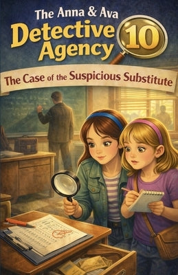 The Case of the Suspicious Substitute: The Anna & Ava Detective Agency, Book 10 by Patrick, Michael Paul