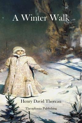 A Winter Walk by Thoreau, Henry David