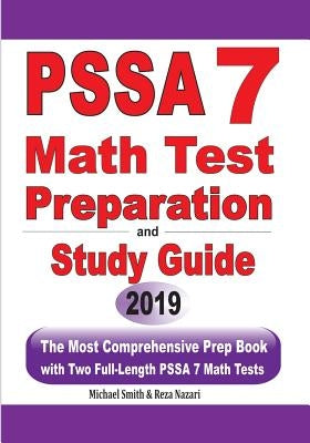 PSSA 7 Math Test Preparation and Study Guide: The Most Comprehensive Prep Book with Two Full-Length PSSA Math Tests by Smith, Michael