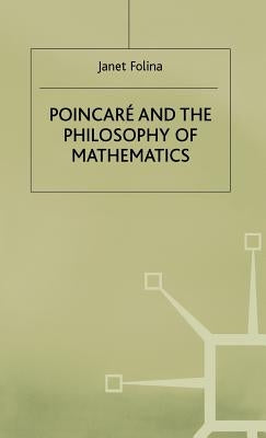 Poincaré and the Philosophy of Mathematics by Folina, Janet M.