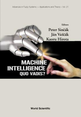 Machine Intelligence: Quo Vadis? by Sincak, Peter