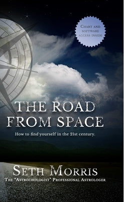 The Road From Space: How To Find Yourself In The 21st Century by Morris, Seth