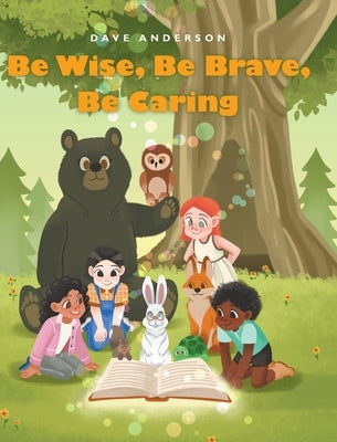 Be Wise, Be Brave, Be Caring by Anderson, Dave