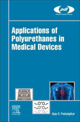 Applications of Polyurethanes in Medical Devices by Padsalgikar, Ajay