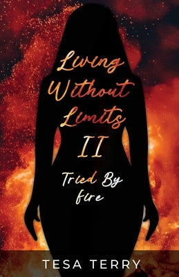 Living Without Limits II: Tried By Fire by Terry, Tesa