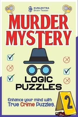Kunlektra Murder Mystery Logic Puzzles: Enhance your mind with true crime puzzle Volume 2 by Brain Teaser, Kunlektra