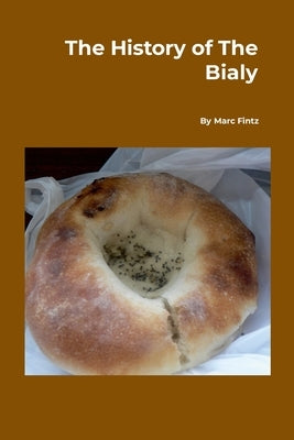 The History of the Bialy by Fintz, Marc