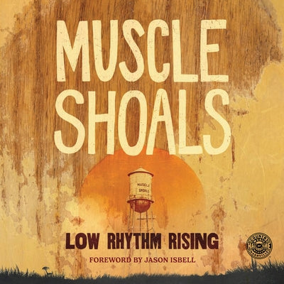Muscle Shoals: Low Rhythm Rising by Country Music Hall of Fame and Museum