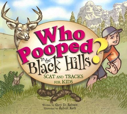 Who Pooped in the Black Hills?: Scats and Tracks for Kids by Robson, Gary D.