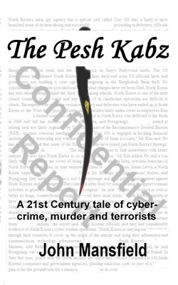 The Pesh Kabz: A 21st Century tale of cyber-crime, murder and terrorists by Mansfield, John