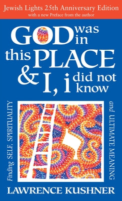 God Was in This Place & I, I Did Not Know--25th Anniversary Ed: Finding Self, Spirituality and Ultimate Meaning by Kushner, Lawrence