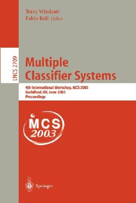 Multiple Classifier Systems: 4th International Workshop, MCS 2003, Guilford, Uk, June 11-13, 2003, Proceedings by Windeatt, Terry