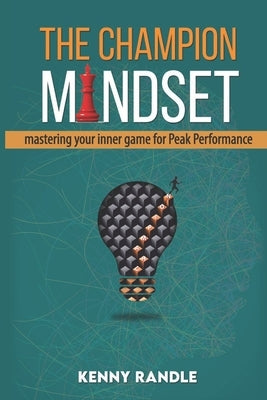 The CHAMPION Mindset: Mastering Your Inner Game for Peak Performance by Randle