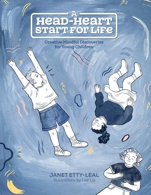 A Head-Heart Start For Life: Creative Mindful Discoveries for Young Children by Lai, Lee