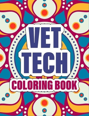 Vet Tech Coloring Book: A pretty Inspirational Veterinary Technician Coloring Book For Adults for Stress Relief & Relaxation - cute mandala co by Press, Brownish