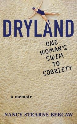 Dryland: One Woman's Swim to Sobriety by Bercaw, Nancy Stearns