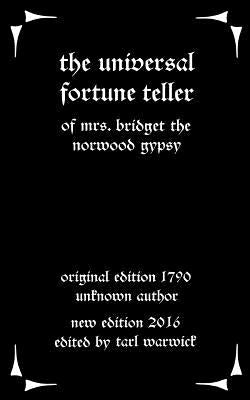 The Universal Fortune Teller: Of Mrs. Bridget the Norwood Gypsy by Warwick, Tarl