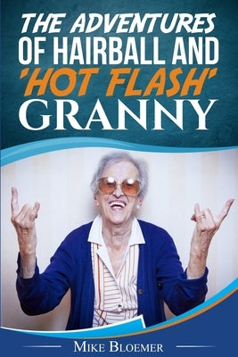 The Adventures of Hairball & 'Hot Flash' Granny by Bloemer, Mike