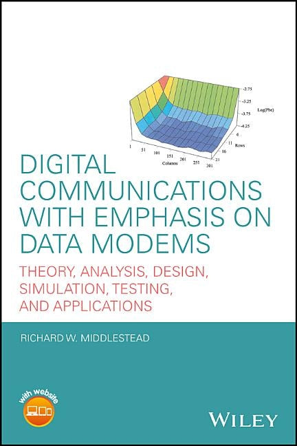 Digital Communications with Emphasis on Data Modems by Middlestead, Richard W.