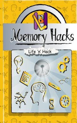Memory Hacks: 15 Simple Practical Hacks to Improve Memory by Hack, Life 'n'
