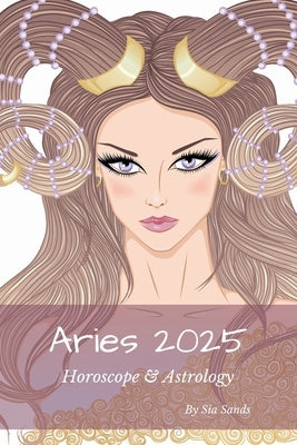 Aries 2025: Horoscope & Astrology by Sands, Sia