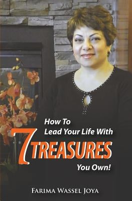 How to Lead Your Life with 7 Treasures You Own!: The Art of Living by Joya, Farima Wassel