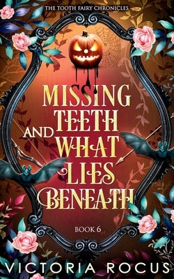 Missing Teeth And What Lies Beneath by Rocus, Victoria