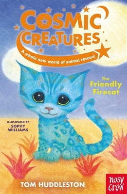 Cosmic Creatures: The Friendly Firecat by Huddleston, Tom