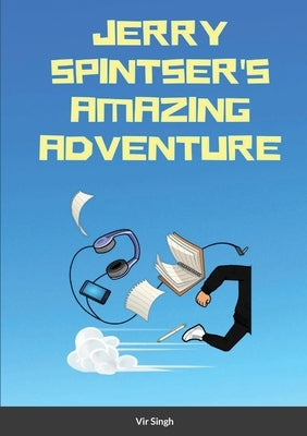 Jerry Spintser's Amazing Adventure by Singh, Vir