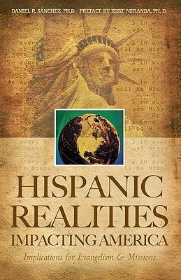 Hispanic Realities Impacting America: Implications for Evangelism & Missions by Sanchez Ph. D., Daniel R.