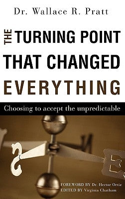 The Turning Point That Changed Everything by Pratt, Wallace R.