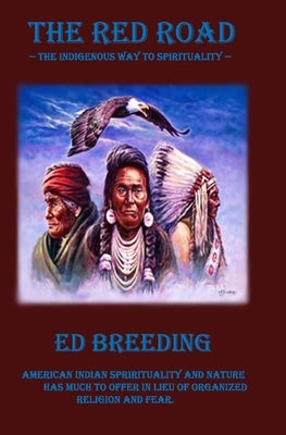 The Red Road: The Indigenous Way to Spirituality by Breeding, Ed