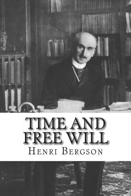 Time And Free Will: An Essay on the Immediate Data of Consciousness by Bergson, Henri