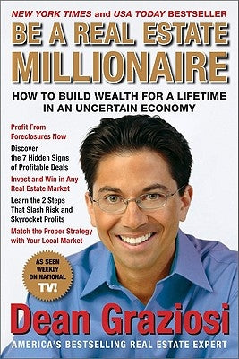 Be a Real Estate Millionaire: How to Build Wealth for a Lifetime in an Uncertain Economy by Graziosi, Dean