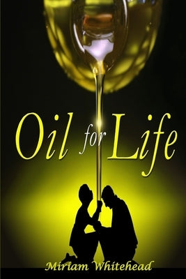 Oil For LIfe by Whitehead-Brice, Miriam
