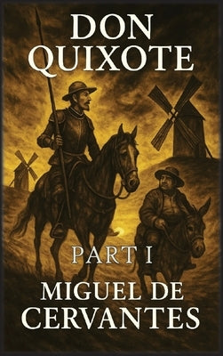 Don Quixote: Part 1 by De Cervantes, Miguel