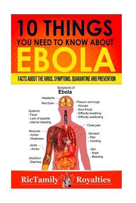 10 Things You Need to Know About Ebola: Facts about the Virus, Symptoms, Quarantine and Prevention by Royalties, Rictamily