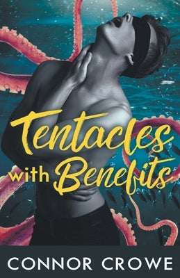 Tentacles With Benefits by Crowe, Connor